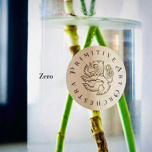 Zero by PRIMITIVE ART ORCHESTRA