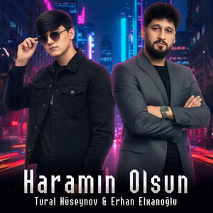 Tural Huseynov - Haramın Olsun (feat. Erhan Elxanoğlu)