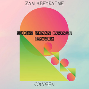 Oxygen (Chris Bangs Boogie Reworx) by Zan Abeyratne
