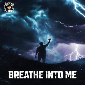 Breathe Into Me by Ashes to Armor