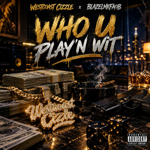 Who U Play'n Wit by Westcoast Cizzle, Blaze Lmkfao B