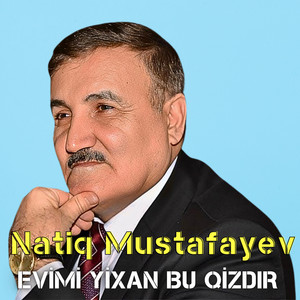 Natiq Mustafayev - Evimi Yixan Bu Qizdir