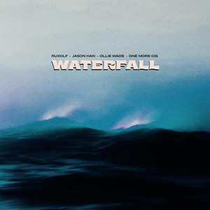 WaterFall by Ruxolf, Jason Han, Ollie Wade, one more cig