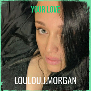 Your Love by Loulou.j.morgan