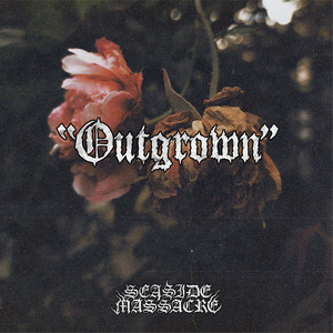 Outgrown by Seaside Massacre
