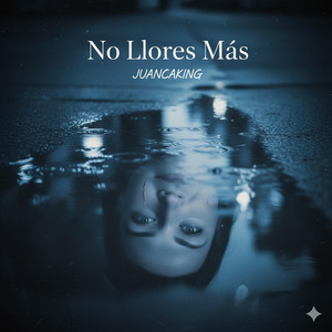 NO LLORES MÁS by JUANCAKING