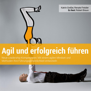 Agil und erfolgreich führen (Neue Leadership-Kompetenzen)