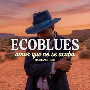 Ecoblues - amor que no se acaba (romanos 5:8)