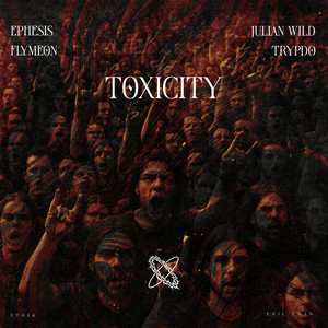 Toxicity by Ephesis, Julian Wild, Flymeon, Trypdø