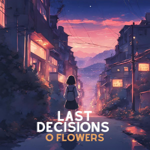 Last Decisions by O Flowers
