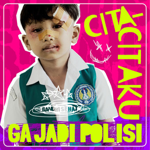 Cita-Citaku (Ga Jadi Polisi) by Gandhi Sehat