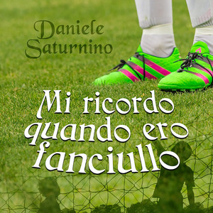 Daniele Saturnino - Mi ricordo quando ero fanciullo