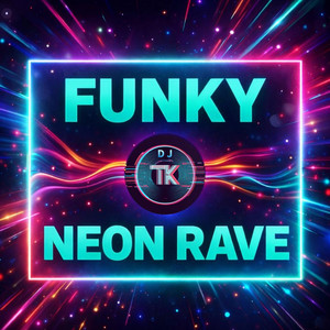 Funky Neon Rave by DJ TK