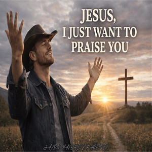 Jesus, I Just Want To Praise You by Jaxon Maverick Phoenix