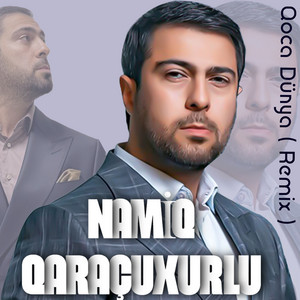 Namiq Qaraçuxurlu - Qoca Dünya (Remix)