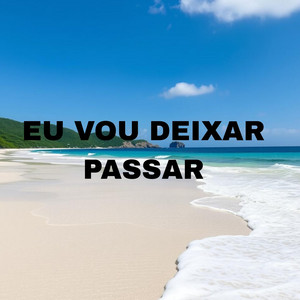 Eu Vou Deixar Passar by Pimentel Araújo