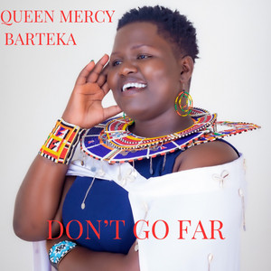 Queen Mercy Barteka - Don't Go Far