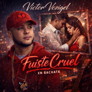 Fuiste Cruel Bachata by Victor Vozigel