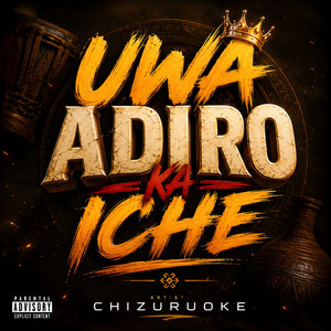 Uwa Adiro Ka Iche by CHIZURUOKE