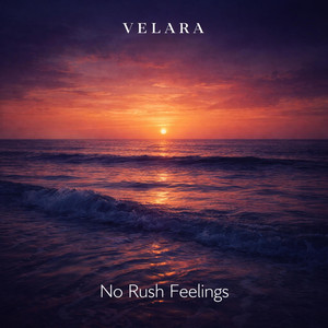 No Rush Feelings by VELARA