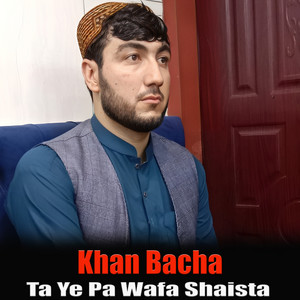 Khan Bacha - Ta Ye Pa Wafa Shaista