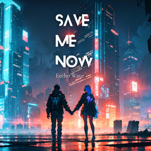 Save Me Now by Eecho Wave