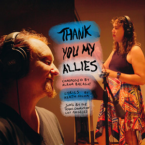 Thank You My Allies by Alana Balagot, Keath Silva, Trans Chorus of Los Angeles
