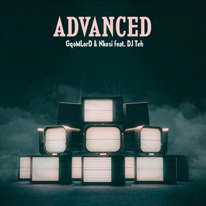 Advanced by GqoMLorD, Nkosi, DJ Teh