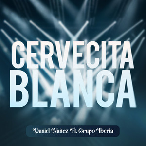 Daniel Nuñez - Cervecita Blanca (feat. Grupo Iberia)