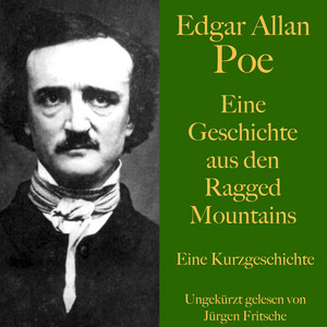 Edgar Allan Poe: Eine Geschichte aus den Ragged Mountains (Eine Kurzgeschichte. Ungekürzt gelesen)