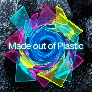 Made out of Plastic by Driftis
