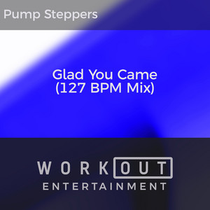 Pump Steppers - Glad You Came (127 BPM Mix)
