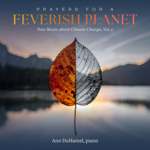 Prayers for a Feverish Planet: New Music About Climate Change, Vol. 1 — Ann DuHamel
