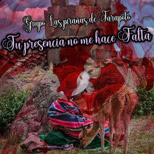 Tu Presencia No Me Hace Falta by Grupo Las pirañas de Tarapoto