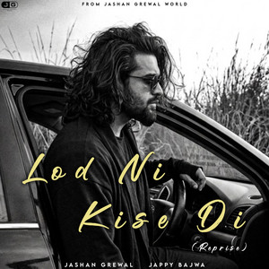 LOD NI KISE DI - Original by Jashan Grewal, Jappy Bajwa
