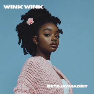 WINK WINK by BetejayMadeIt