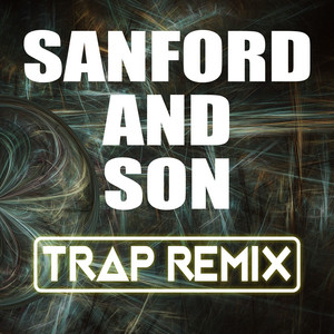 Trap Remix Guys - Sanford and Son (Trap Remix)