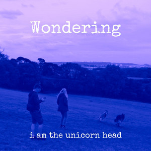 Wondering by I am the Unicorn Head, Zen Wurrlitzer