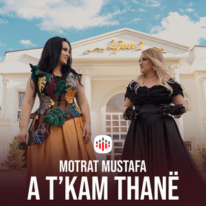 Motrat Mustafa - A t'kam thanë