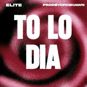 ELITE & prodbycpkshawn - TO LO DIA