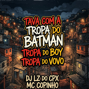 Mc Copinho - Tava Com a Tropa do Batman Tropa do Boy Tropa do Vovo