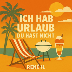 Ich hab Urlaub du hast nicht by René H.