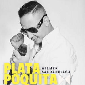 Wilmer Saldarriaga - Plata Poquita