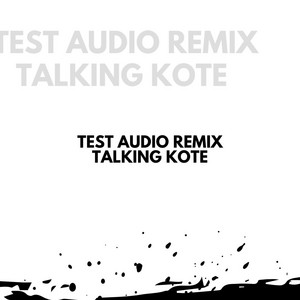 Talking Kote - Test Audio Remix