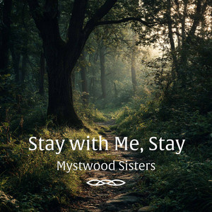 Stay with Me, Stay by Mystwood Sisters