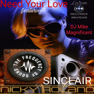 Need Your Love - song and lyrics by Nicky Roland, Sinclair, DJ