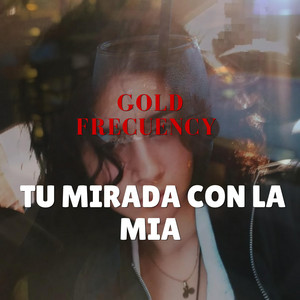 Tu mirada con la mia by Gold Frecuency