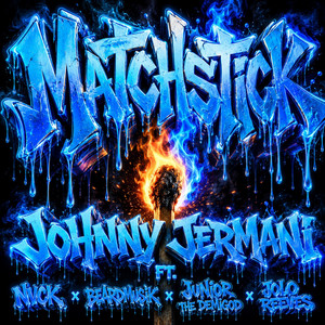 MATCHSTICK by Johnny Jermani, Nvck, Junior the Demigod, BeardMusik, Jolo Reeves