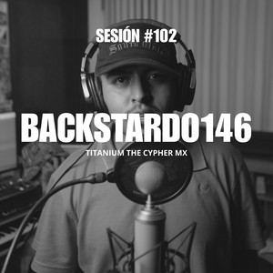 Sesión #102 by Titanium The Cypher Mx, Backstardo146