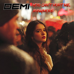 You Can't Hurt Me, Annymore by DEMI